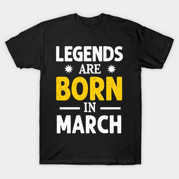 Legends are born in march T-Shirt by Lever K mauldin